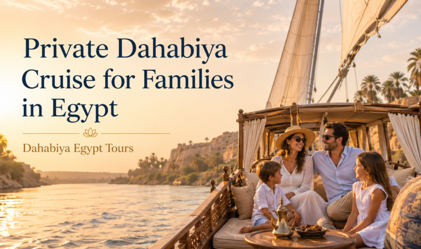 Private Dahabiya Cruise for Families in Egypt