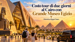 Costo tour di due giorni al Cairo con Grande Museo Egizio