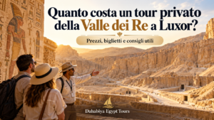 Quanto costa un tour privato della Valle dei Re a Luxor