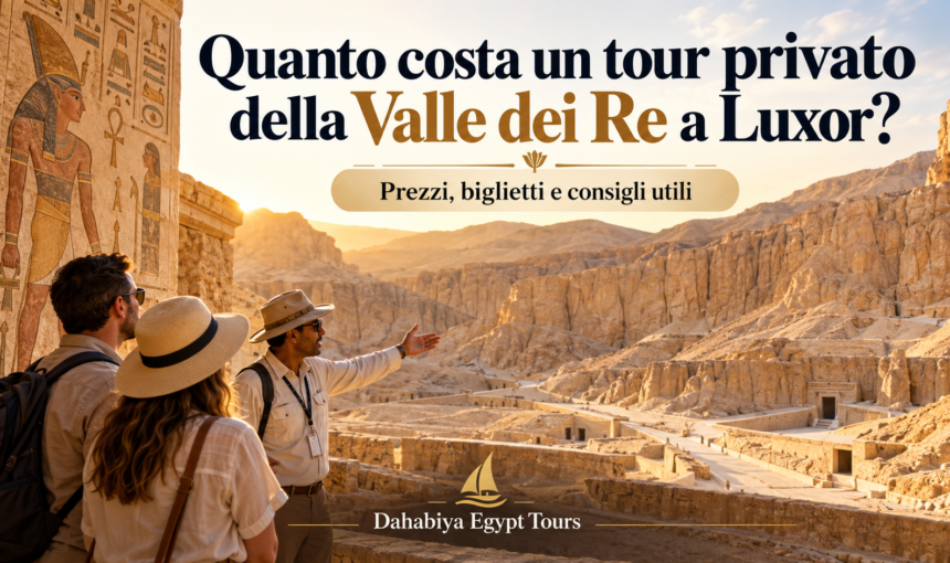 Tour privato Valle dei Re a Luxor: costi e prezzi 2026