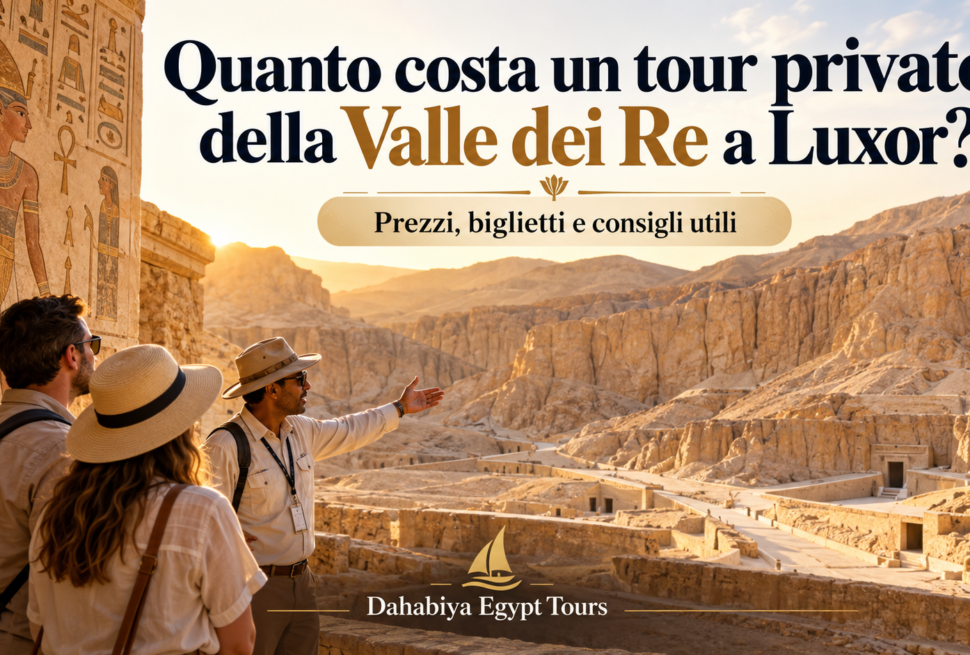 Quanto costa un tour privato della Valle dei Re a Luxor