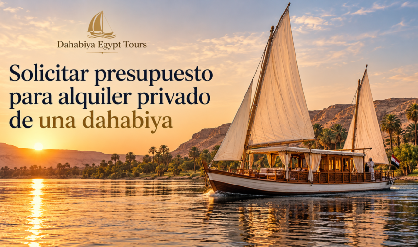 7 claves solicitar presupuesto para de una dahabiya privada